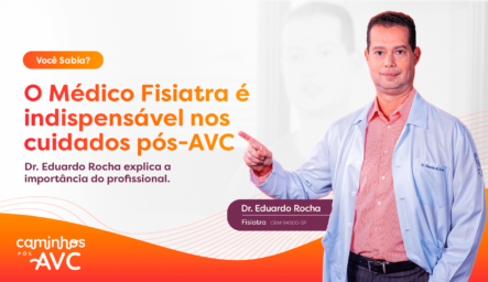 Você sabia? O Médico Fisiatra é indispensável nos cuidados pós-AVC.